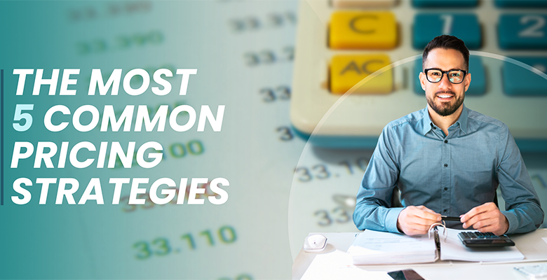 The 5 most common pricing strategies